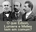 Edison, Lumiere, Melies